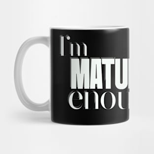 I'm mature enough Mug